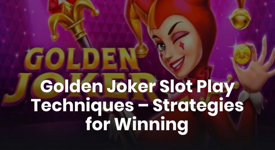 Golden Joker Slot Play Techniques – Strategies for Winning logo